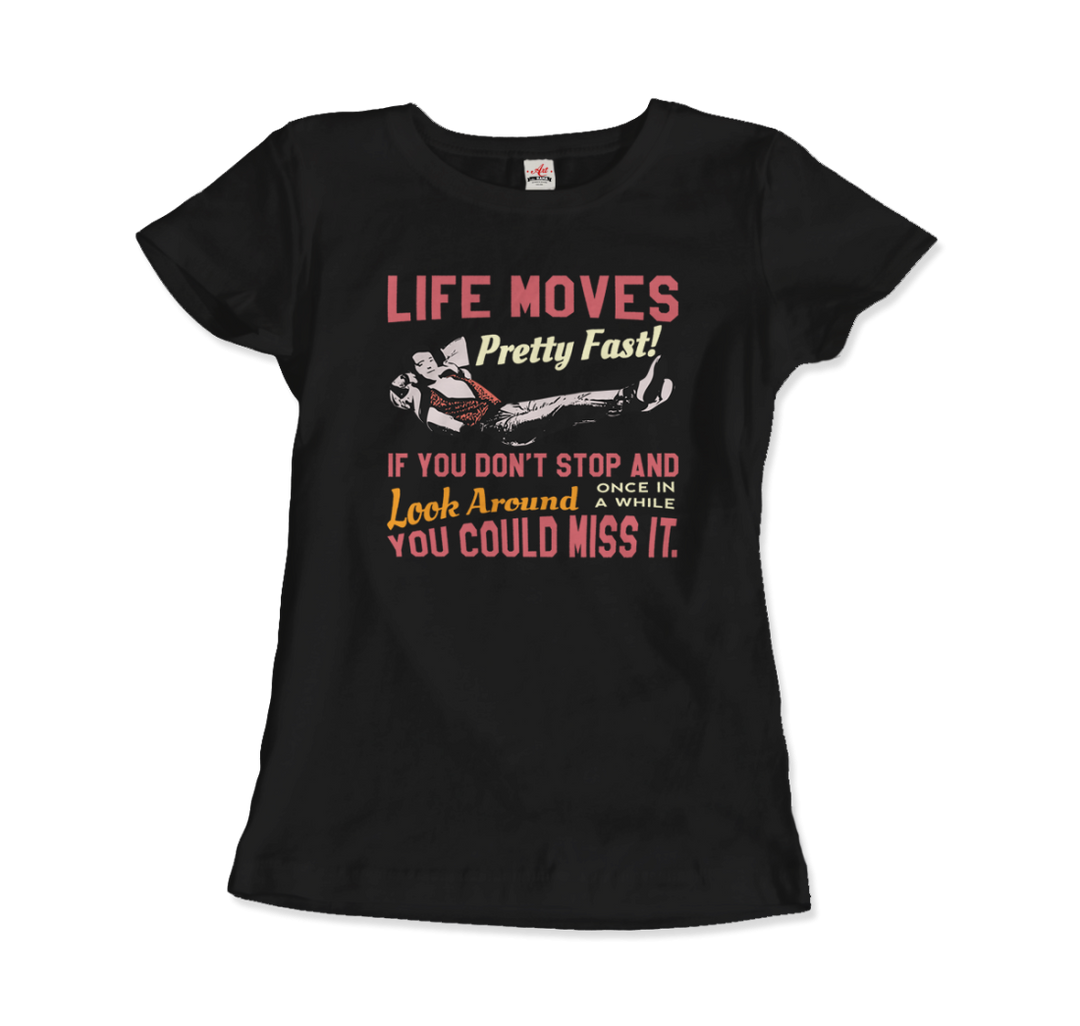 Ferris Bueller's Day Off Life Moves Pretty Fast T-Shirt